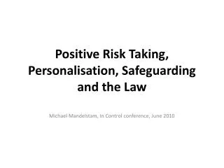 Positive Risk Taking, Personalisation, Safeguarding and the Law