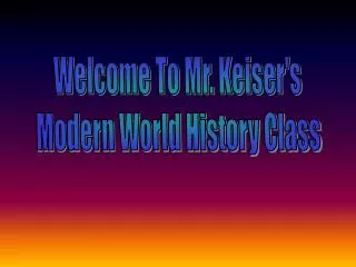 Welcome To Mr. Keiser's Modern World History Class