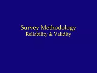 Survey Methodology Reliability &amp; Validity