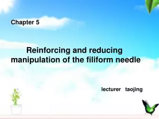 Chapter 5 Reinforcing and reducing manipulation of the filiform needle lecturer taojing