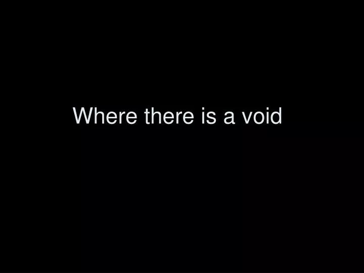 where there is a void