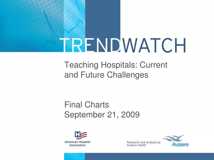 teaching hospitals current and future challenges final charts september 21 2009