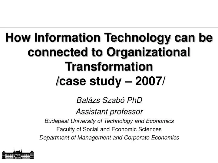 how information technology can be connected to organizational transformation case study 2007