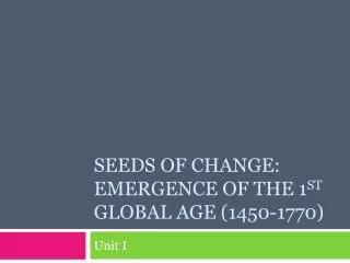 Seeds of change: Emergence of the 1 st global age (1450-1770)