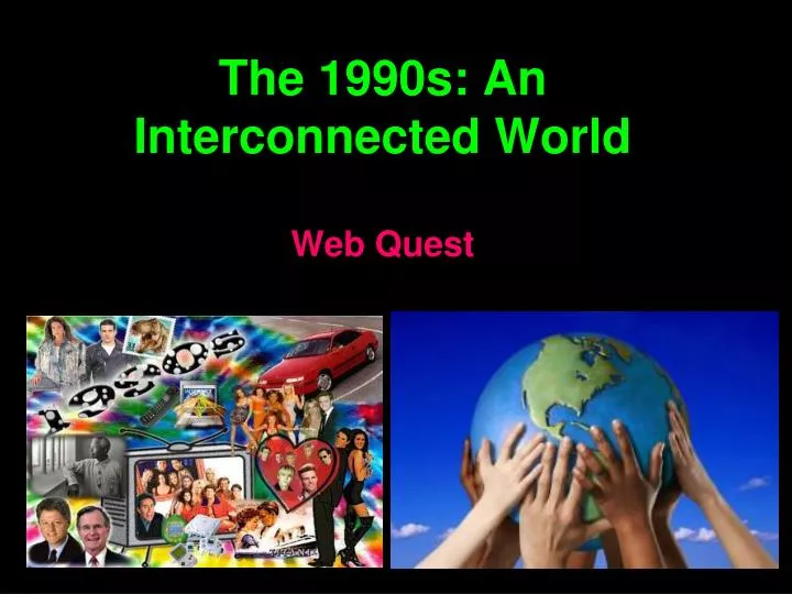 the 1990s an interconnected world web quest