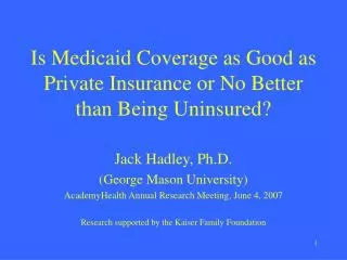 Is Medicaid Coverage as Good as Private Insurance or No Better than Being Uninsured?