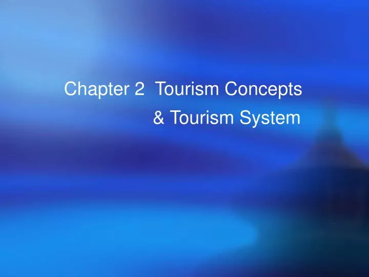 chapter 2 tourism concepts tourism system