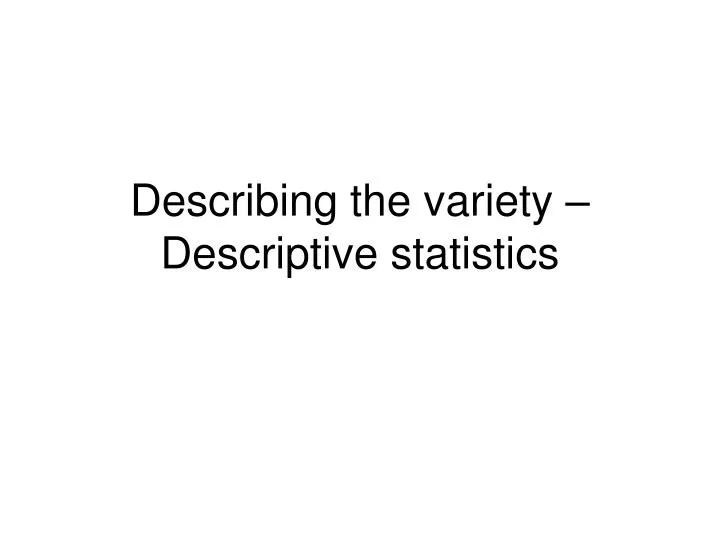 describing the variety descriptive statistics