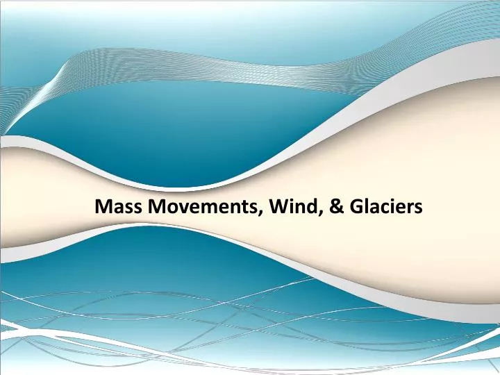 mass movements wind glaciers