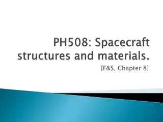 PH508: Spacecraft structures and materials.
