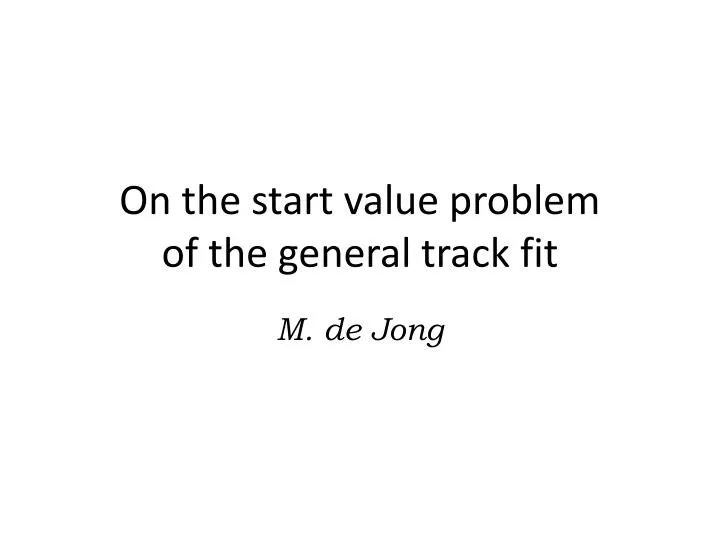 on the start value problem of the general track fit
