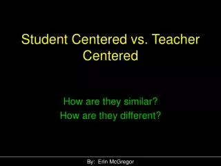 Student Centered vs. Teacher Centered