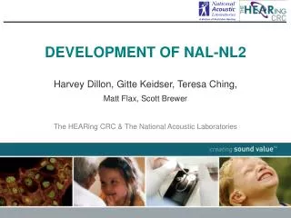 DEVELOPMENT OF NAL-NL2 Harvey Dillon, Gitte Keidser, Teresa Ching, Matt Flax, Scott Brewer