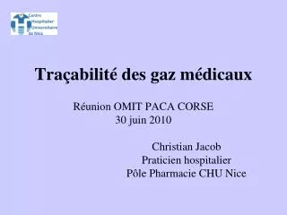 Traçabilité des gaz médicaux Réunion OMIT PACA CORSE 30 juin 2010 			Christian Jacob