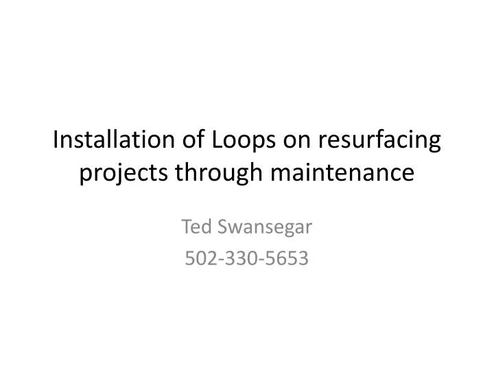 installation of loops on resurfacing projects through maintenance