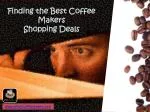 Finding the Best Coffee Makers Shopping Deals - slide 1