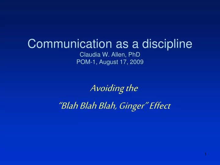 communication as a discipline claudia w allen phd pom 1 august 17 2009
