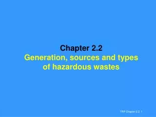 Chapter 2.2 Generation, sources and types of hazardous wastes