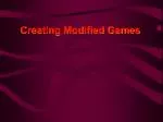 Creating Modified Games - slide 1