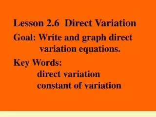 Lesson 2.6 Direct Variation Goal: Write and graph direct variation equations.