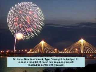 On Lunar New Year's week, Type Onemight be temtped to