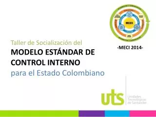 Taller de Socialización del MODELO ESTÁNDAR DE CONTROL INTERNO p ara el Estado Colombiano
