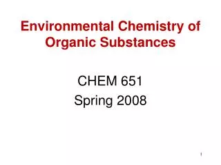 Environmental Chemistry of Organic Substances CHEM 651 Spring 2008