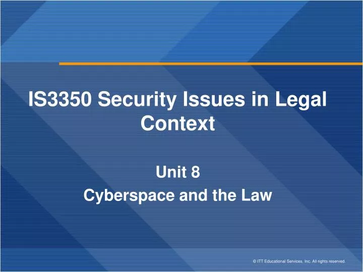 is3350 security issues in legal context unit 8 cyberspace and the law