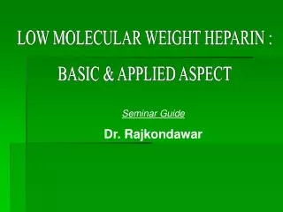 LOW MOLECULAR WEIGHT HEPARIN : BASIC &amp; APPLIED ASPECT