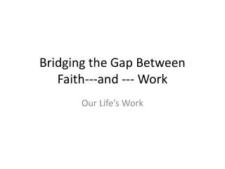 Bridging the Gap Between Faith---and --- Work