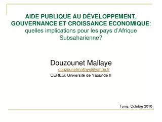 Douzounet Mallaye douzounetmallaye@yahoo.fr CEREG, Université de Yaoundé II Tunis, Octobre 2010