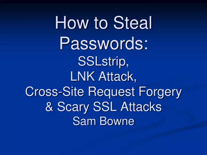 how to steal passwords sslstrip lnk attack cross site request forgery scary ssl attacks sam bowne