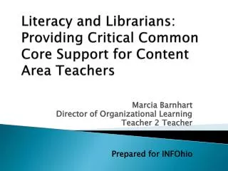 Marcia Barnhart Director of Organizational Learning Teacher 2 Teacher Prepared for INFOhio