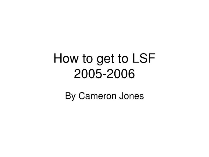 how to get to lsf 2005 2006