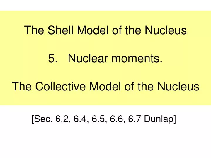 the shell model of the nucleus 5 nuclear moments the collective model of the nucleus