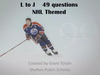 L to J 49 questions NHL Themed