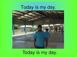 today is my day