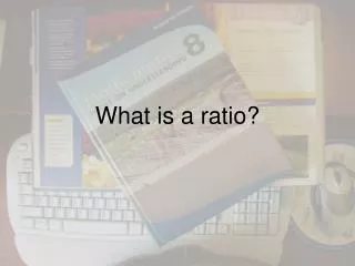 What is a ratio?