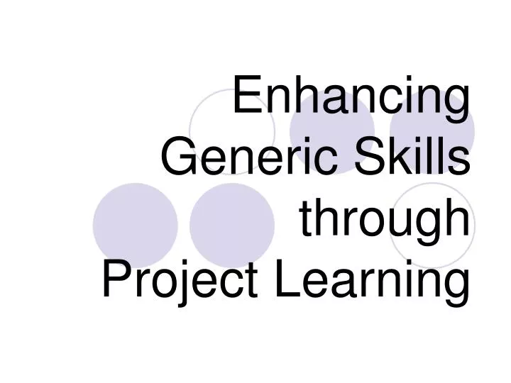 enhancing generic skills through project learning