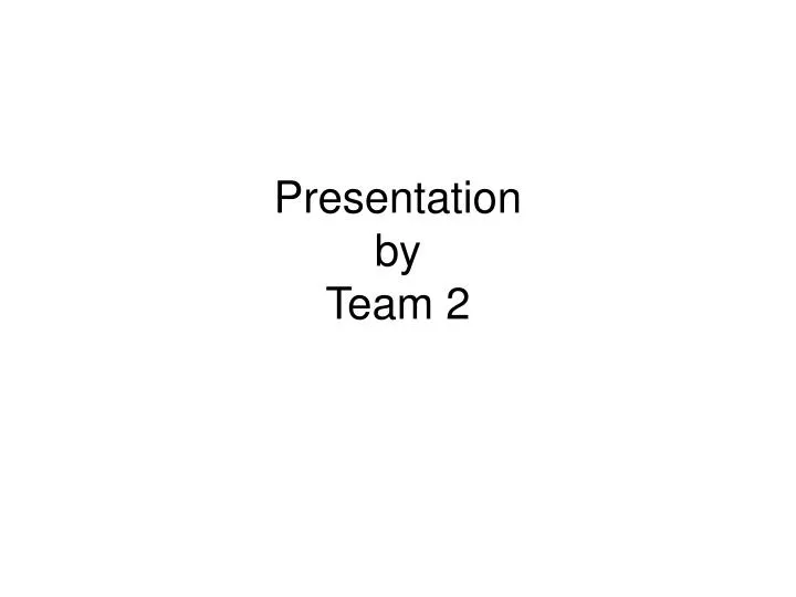presentation by team 2