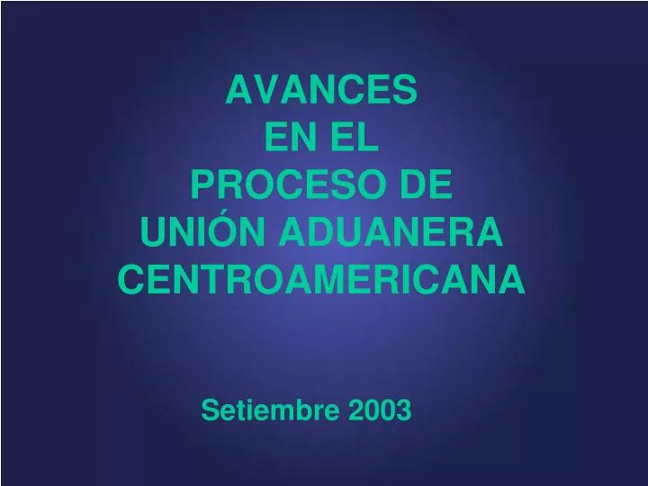 avances en el proceso de uni n aduanera centroamericana