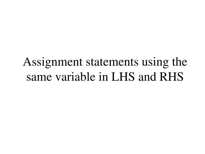 assignment statements using the same variable in lhs and rhs