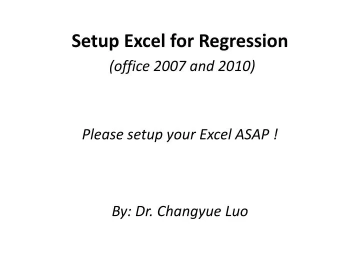 setup excel for regression office 2007 and 2010 please setup your excel asap by dr changyue luo