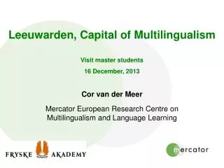 Leeuwarden, Capital of Multilingualism Visit master students 16 December, 2013