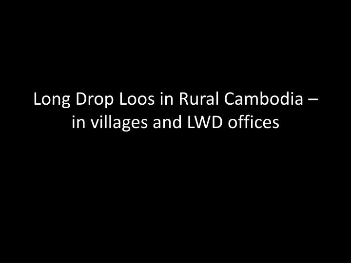 long drop loos in rural cambodia in villages and lwd offices
