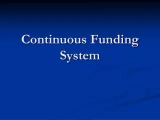 Continuous Funding System