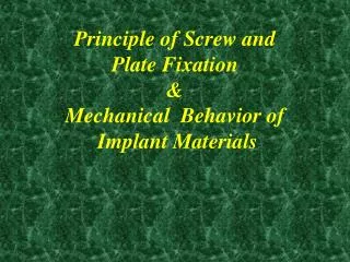 Principle of Screw and Plate Fixation &amp; Mechanical Behavior of Implant Materials