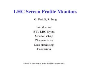 LHC Screen Profile Monitors G. Ferioli , R. Jung