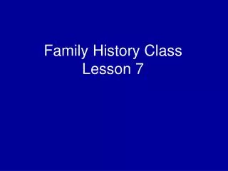 Family History Class Lesson 7