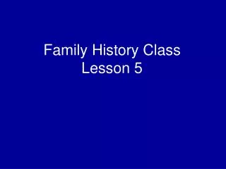 Family History Class Lesson 5